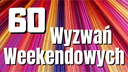 60 WYZWAŃ WEEKENDOWYCH